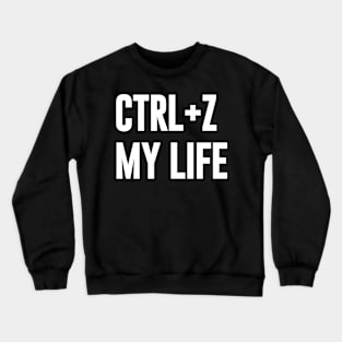 Ctrl+ Z My Life Crewneck Sweatshirt